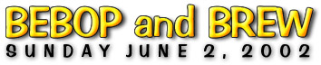 Bebop & Brew  |  Sunday, June 2, 2002